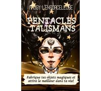 Pentacles et Talismans: Réalise tes objets magiques et attire le meilleur dans ta vie !