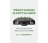 Pentagon Capitalism How the Cold War US Military Modeled Itself on Private Business - A. J. Murphy - Harvard University Press - ebook (ePub) - Livre