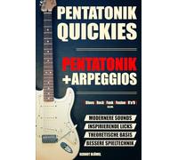 Pentatonik Quickies: Pentatonik & Arpeggios: Modernere Sounds, inspirierende Licks, theoretische Basis & bessere Spieltechnik