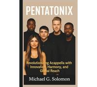 PENTATONIX: Revolutionizing Acappella with Innovation, Harmony, and Global Reach