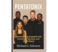 PENTATONIX: Revolutionizing Acappella with Innovation, Harmony, and Global Reach