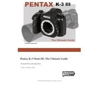 Pentax K-3 Mark III: The Ultimate Guide: by PentaxForums.com