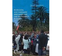 Pentecostal And Charismatic Spiritualities And Civic Engagement In Zambia (Christianity And Renewal - Interdisciplinary Studies)