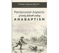 Pentecostal Aspects Of Early Sixteenth-Century Anabaptism