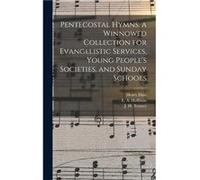 Pentecostal Hymns. a Winnowed Collection for Evangelistic Services Young Peoples Societies and Sunday Schools - Henry Date - Creative Media Partners LLC - Henry DateHenry Date (Auteur)