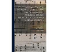 Pentecostal Hymns. a Winnowed Collection for Evangelistic Services Young Peoples Societies and Sunday Schools - Henry Date - Creative Media Partners LLC - Henry DateHenry Date (Auteur)