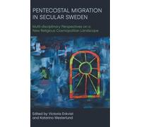 Pentecostal Migration in Secular Sweden: Multi-Disciplinary Perspectives on a New Religious Cosmopolitan Landscape