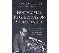 Pentecostal Perspectives On Social Justice: Rationale, Form, And Practice. A Dialogue With Jürgen Moltmann Paperback Book By Thomas U. Kurt