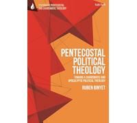 Pentecostal Political Theology: Toward a Charismatic and Apocalyptic Political Theology