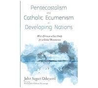 Pentecostalism And Catholic Ecumenism In Developing Nations