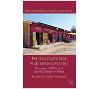 Pentecostalism And Development: Churches, Ngos And Social Change In Africa (Non-Governmental Public Action)