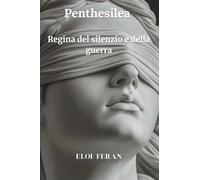 Penthesilea: Regina del silenzio e della guerra