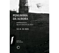 Penumbra da Aurora Uma Autobiografia do Conceito de Raça - W.E.B. Du Bois - Editora Perspectiva S/A - ebook (ePub) - Livre