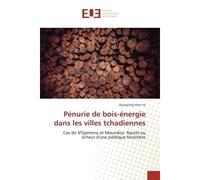 Penurie de bois-energie dans les villes tchadiennes Cas de N'Djamena et Moundou. Rarete ou echecs d'une politique forestière - Djangrang Man-Na - Universitaires Europeennes - broché - Etude