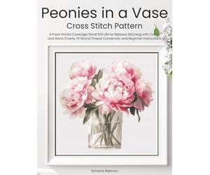 Peonies in a Vase Cross Stitch Pattern: A Fresh Partial Coverage Floral Still Life for Relaxed Stitching with Colour and Mono Charts, 14-Brand Thread Conversion and Beginner Instructions