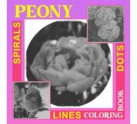 Peony Dots Lines Spirals Coloring Book: Containing 30 Illustration Of Paeony For Drawing And Relaxation | Birthday Gifts | Christmas Gifts | White Elephants Gifts
