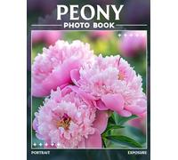 Peony: Stunning Floral Images Capturing The Beauty Of Peonies In Every Page