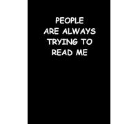 People Are Always Trying To Read Me:: Blank Lined Notebook With Funny Cover, 6 x 9 Journal, Great Gift for Friends, Family, the Office Co-workers
