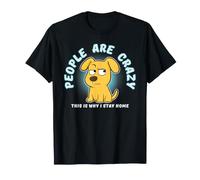 People are Crazy Funny Dog Homebody Yellow Lab T-Shirt