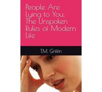 People Are Lying to You: The Unspoken Rules of Modern Life