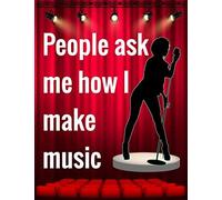 People Ask Me How I Make Music: Musical Theater For Teens, Writing Book Journal For Stories, Theater Gift For Woman, Novelty Gifts For Aspiring Acting