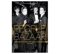 People Bazaar - Souvenirs d'un infiltré dans le beau monde. 1950-2000