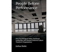People Before Performance: How Psychological Safety, Emotional Leadership, and Human-Centered Culture Transform Organizations