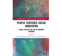 People-Centered Social Innovation: Global Perspectives On An Emerging Paradigm (Routledge Studies In Social Enterprise & Social Innovation)