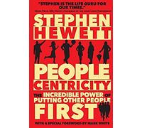 People Centricity: The Incredible Power Of Putting Other People First