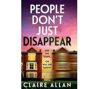 People Don't Just Disappear: A BRAND NEW gripping psychological thriller with jaw-dropping twists from Claire Allan