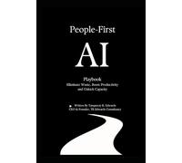 People-First AI: Your Definitive Playbook: Eliminate Waste, Boost Productivity and Unlocking Capacity.