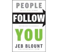 Jeb Blount – People Follow You – Le véritable secret de ce qui compte le plus en leadership