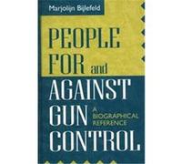 People for and Against Gun Control, The Greenwood Press "Making a Difference" Series Marjolijn Bijlefeld (Auteur)