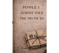 People I Almost Told the Truth To
