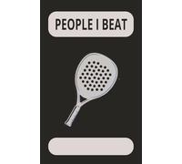 PEOPLE I BEAT: fun scorebook for padel, tennis, pickleball, racket sports and games, the best way to have fun with friends and keep record of the ... 50 pages, gift for sports, friend and family