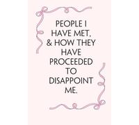 People I have Met & How They Have Proceeded to Disappoint Me: Blank Lined Notebook with Funny Saying on Background for Office Manager, Boss, ... School and Friends (size: 6"x9", 100 pages)