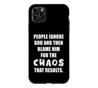 People Ignore God and Then Blame Him for The Chaos - Faith Coque pour iPhone 11 Pro Max