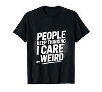 People Keep Thinking I Care Weird Introverti Sarcastique T-Shirt