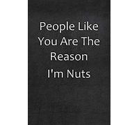 People Like You Are The Reason I'm Nuts: College Ruled Line Paper Notebook