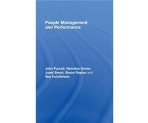 People Management and Performance by John Purcell Bruce Rayton, John Purcell, Juani Swart, Nicholas Kinnie, Sue Hutchinson (Auteur)
