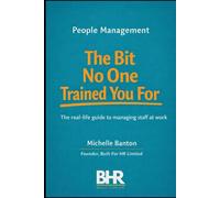 People Management The Bit No One Trained You For: The real life guide to managing staff at work.