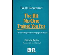 People Management The Bit No One Trained You For: The real life guide to managing staff at work.