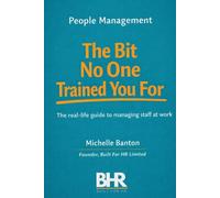 People Management The Bit No One Trained You For: The real life guide to managing staff at work.