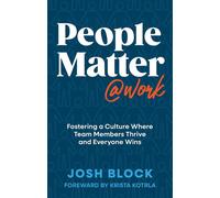 People Matter at Work Fostering a Culture Where Team Members Thrive and Everyone Wins - Josh Block - Forefront Books - ebook (ePub) - Livre