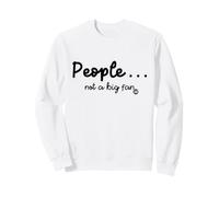 People Not A Big Fan Sweatshirt
