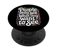 People Only See What They Want to See - PopSockets PopGrip Adhésif
