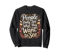 People Only See What They Want to See Truth Reflection - Sweatshirt