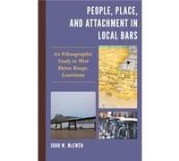 People Place and Attachment in Local Bars by John W. McEwen John W. McEwen (Auteur)