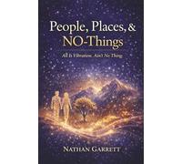 People, Places, & NO-Things: All Is Vibration. Ain't No Thing.