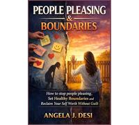 PEOPLE PLEASING & BOUNDARIES: How to Stop People Pleasing, Set Healthy Boundaries, and Reclaim Your Self-Worth Without Guilt